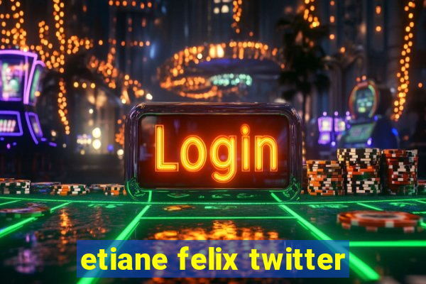 etiane felix twitter